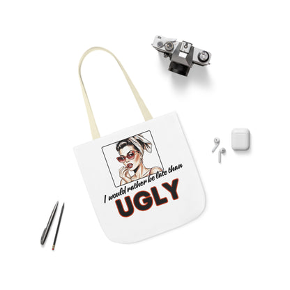 I WOULD RATHER BE LATE THAN UGLY Tote Bag - 5-Color Straps