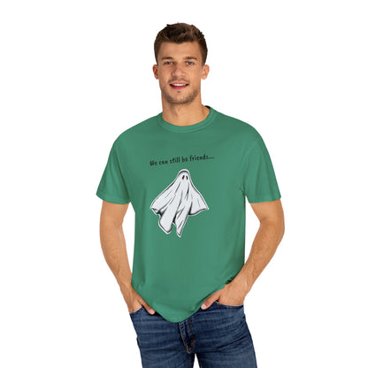 THE GHOST ( WE CAN STILL BE FRIENDS...) Unisex Garment-Dyed T-shirt