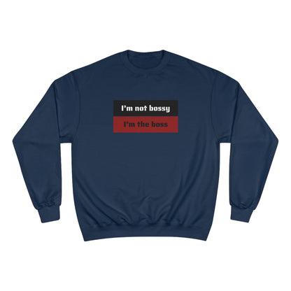 I´M NOT BOSSY I´M THE  BOSS Champion Sweatshirt