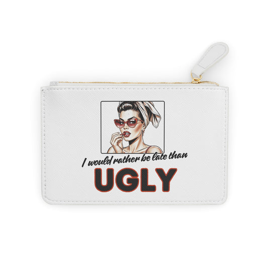 I WOULD RATHER BE LATE THAN UGLY Mini Clutch Bag