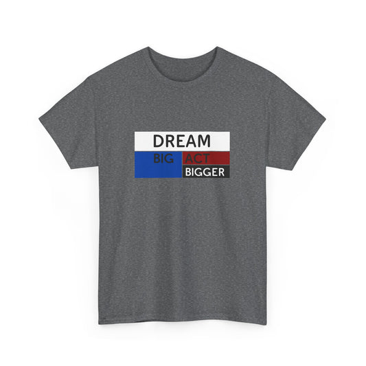 DREAM BIG ACT BIGGER Unisex Heavy Cotton Tee